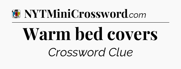 Warm bed covers Crossword Clue