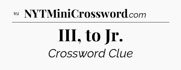 III, to Jr - WSJ Crossword