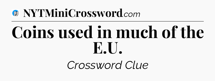 Coins used in much of the E.U Crossword Clue