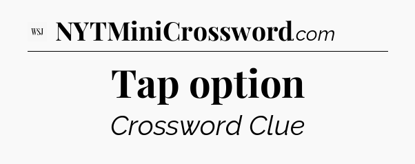 Tap option - WSJ Crossword