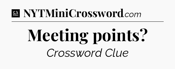 Meeting points - LA Times Crossword