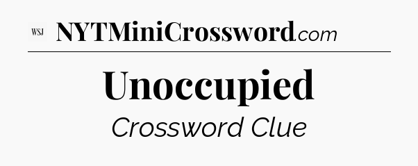 Unoccupied - WSJ Crossword