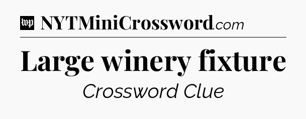 Large winery fixture Crossword Clue