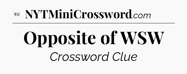Opposite of WSW - WSJ Crossword