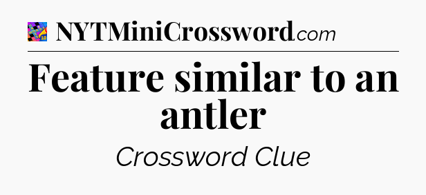 Feature similar to an antler Crossword Clue