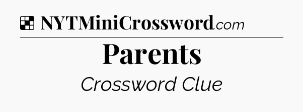 Solution: Parents - NYT Crossword