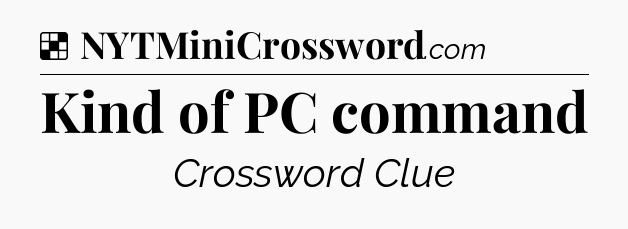 Solution: Kind of PC command - NYT Crossword