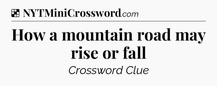 Solution: How a mountain road may rise or fall - NYT Crossword