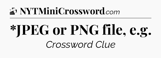 *JPEG or PNG file, e.g - Daily Themed Classic Crossword