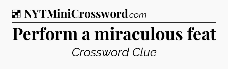 Solution: Perform a miraculous feat - NYT Crossword
