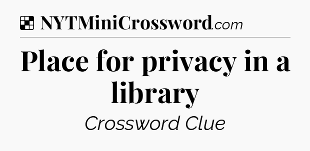 Place for privacy in a library NYT Crossword