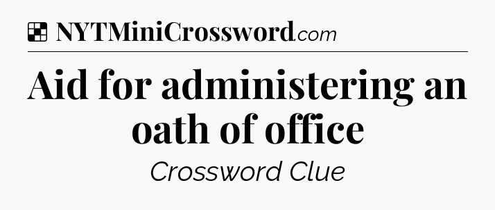 Solution: Aid for administering an oath of office - NYT Crossword