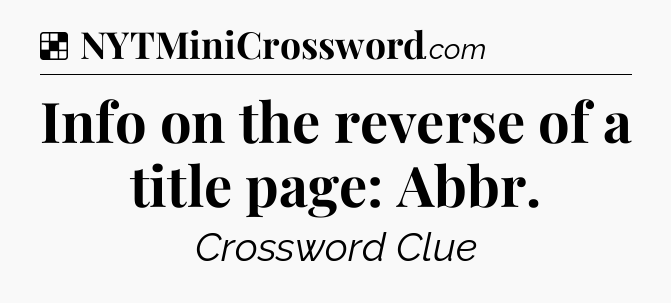 Solution: Info on the reverse of a title page: Abbr - NYT Crossword