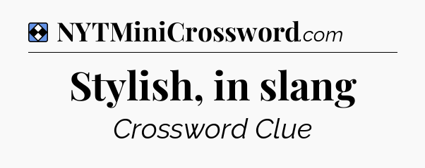Solution: Stylish, in slang - NYT Mini Crossword