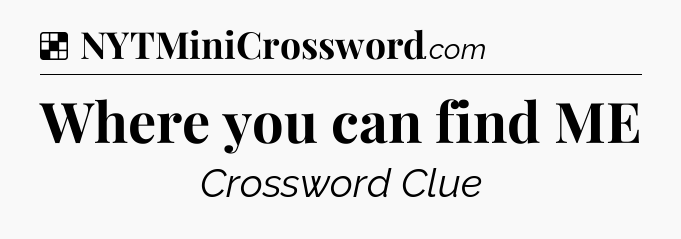 Solution: Where you can find ME - NYT Crossword