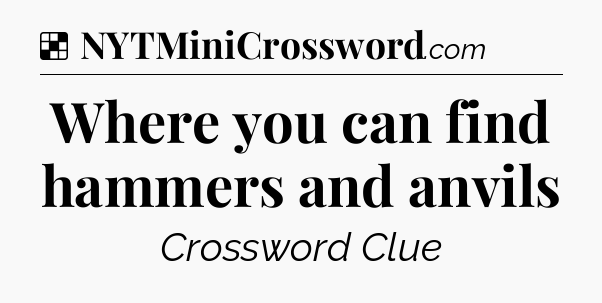 Solution: Where you can find hammers and anvils - NYT Crossword