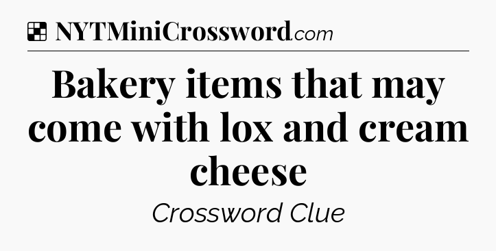 Solution: Bakery items that may come with lox and cream cheese - NYT Crossword