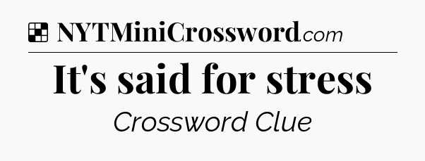 Solution: It's said for stress - NYT Crossword