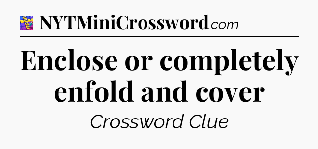 Enclose or completely enfold and cover Codycross