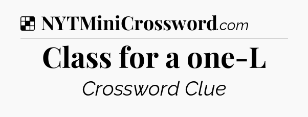 Solution: Class for a one-L - NYT Crossword