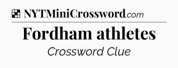 Solution: Fordham athletes - NYT Crossword