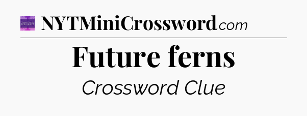 Future ferns - Thomas Joseph Crossword