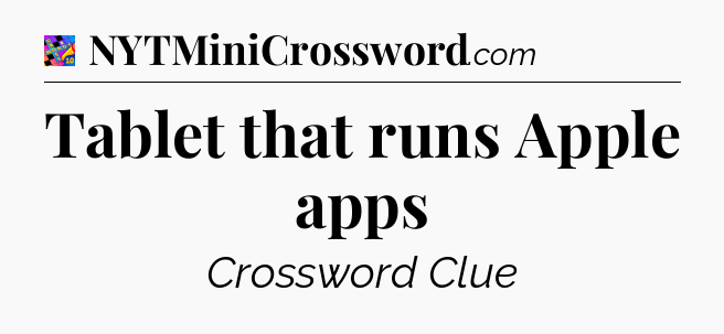 Tablet that runs Apple apps Crossword Clue