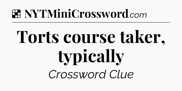 Solution: Torts course taker, typically - NYT Crossword