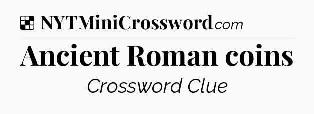 Solution: Ancient Roman coins - NYT Crossword