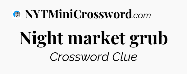 Night market grub Crossword Clue