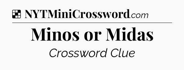 Solution: Minos or Midas - NYT Crossword