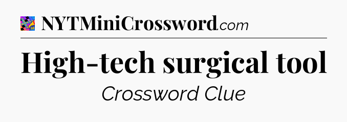High-tech surgical tool Crossword Clue