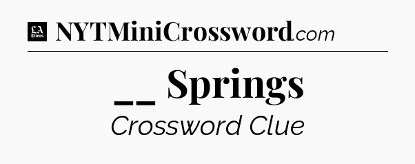 __ Springs - LA Times Crossword