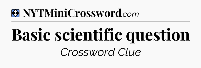 Solution: Basic scientific question - NYT Mini Crossword