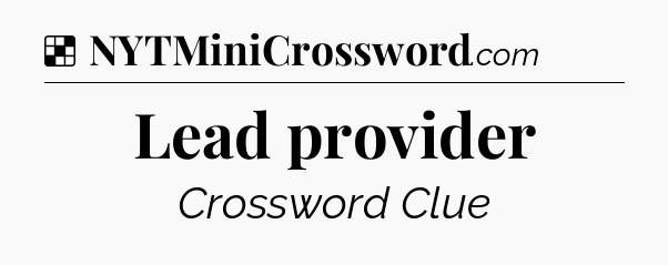 Solution: Lead provider - NYT Crossword