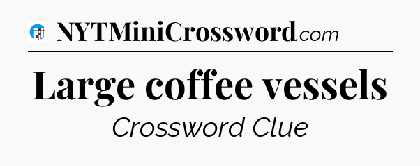 Large coffee vessels Crossword Clue