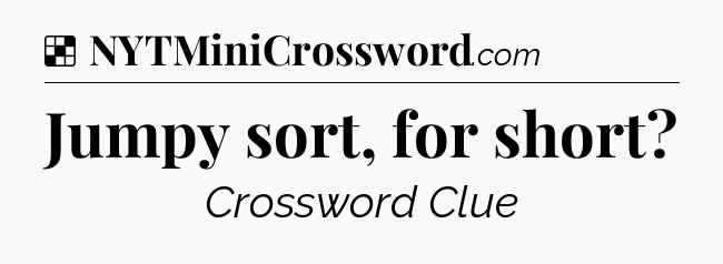 Solution: Jumpy sort, for short - NYT Crossword