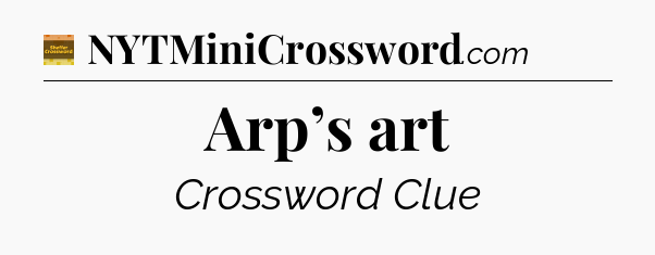 Arp’s art - Eugene Sheffer Crossword