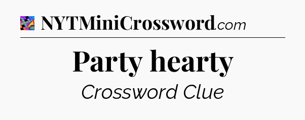 Party hearty Crossword Clue