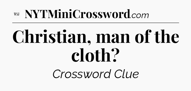 Christian, man of the cloth - WSJ Crossword