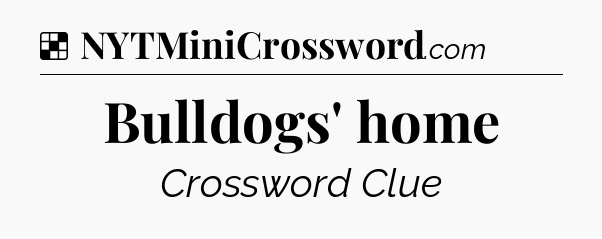 Solution: Bulldogs' home - NYT Crossword
