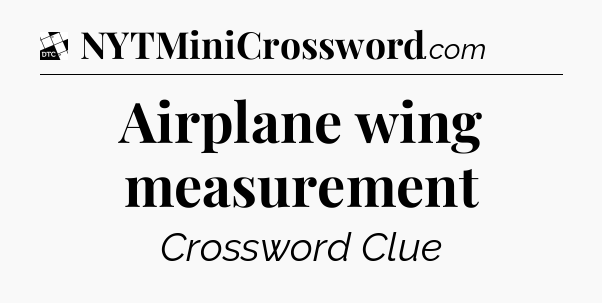 Airplane wing measurement - Daily Themed Classic Crossword