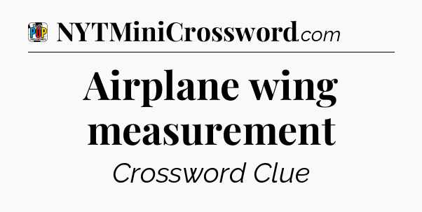 Airplane wing measurement Crossword Clue