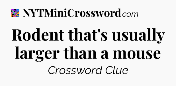 Rodent that's usually larger than a mouse Crossword Clue