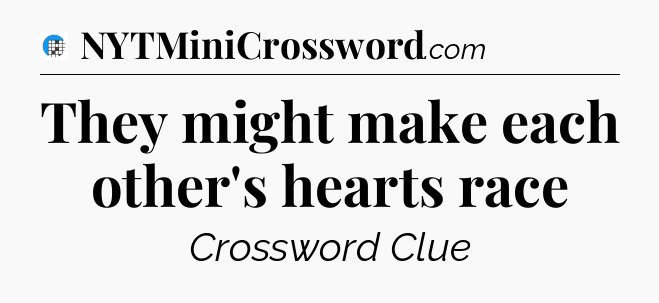 They might make each other's hearts race Crossword Clue