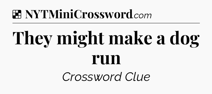 Solution: They might make a dog run - NYT Crossword