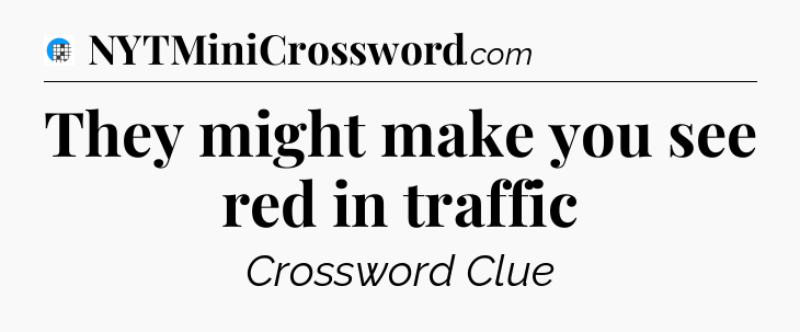 They might make you see red in traffic Crossword Clue