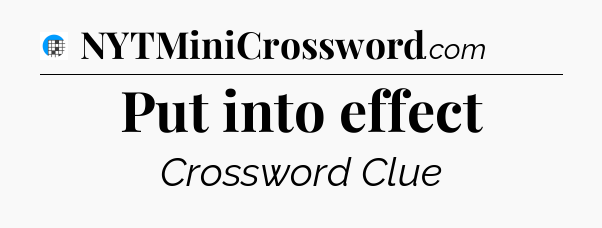 Put into effect Crossword Clue