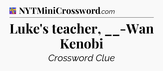 Luke's teacher, __-Wan Kenobi Codycross