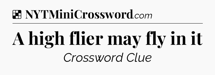 Solution: A high flier may fly in it - NYT Crossword